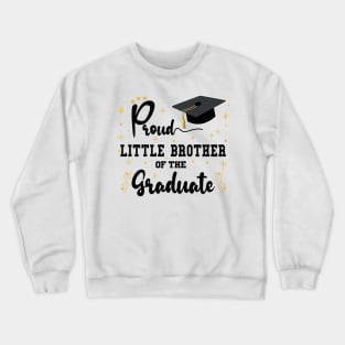 Proud Little Brother Of The Graduate | Bold Black Text Matching Family Graduation Crewneck Sweatshirt